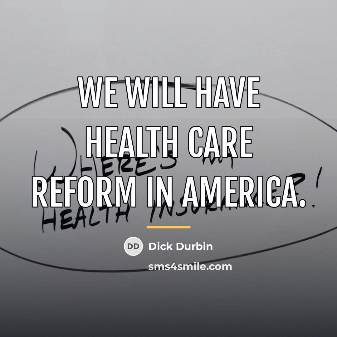 “We will have health care reform in America.…” quote by Dick Durbin