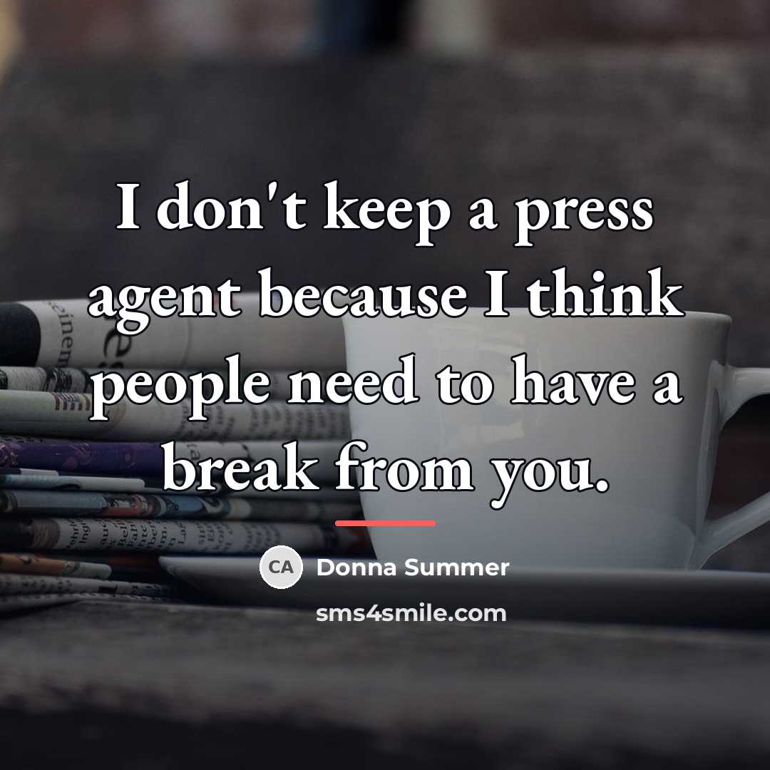 “I don't keep a press agent because I think people…” quote by Donna Summer