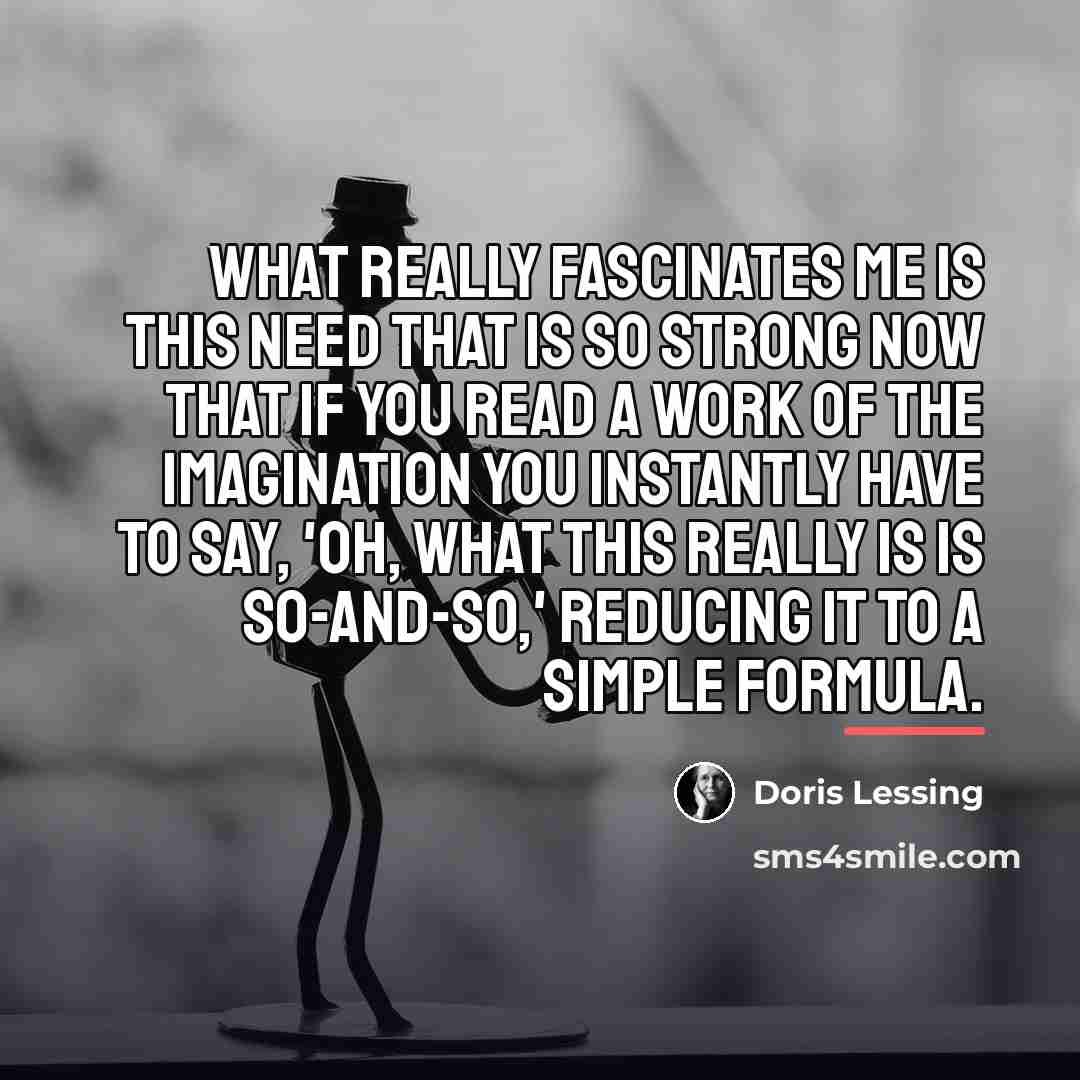 “What really fascinates me is this need that is so…” quote by Doris Lessing