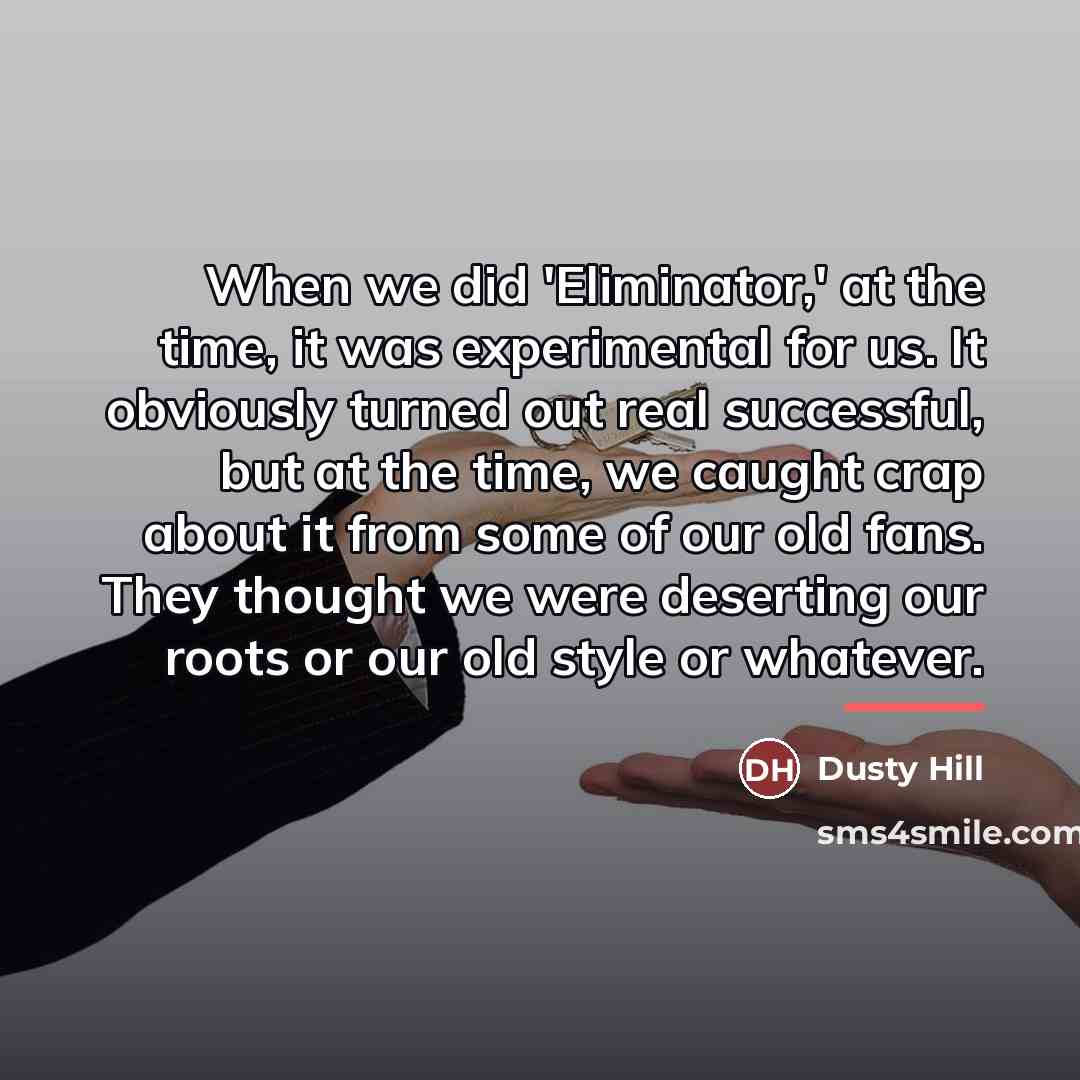 “When we did 'Eliminator,' at the time, it was experimental…” quote by Dusty Hill