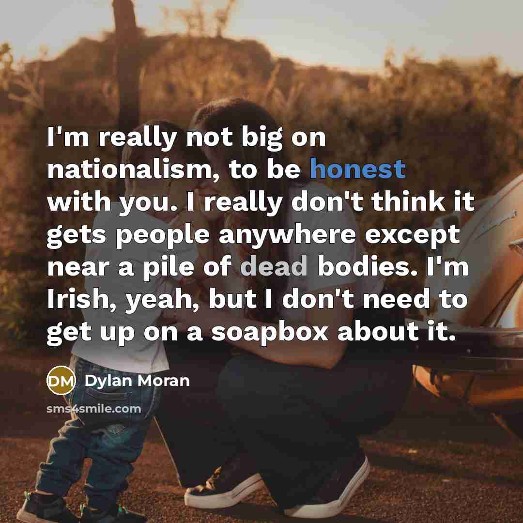 “I'm really not big on nationalism, to be honest with…” quote by Dylan Moran