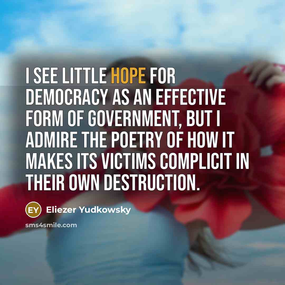 “I see little hope for democracy as an effective form…” quote by Eliezer Yudkowsky