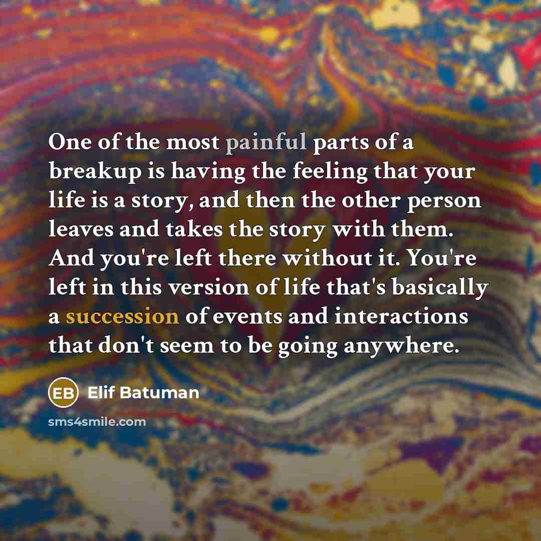 “One of the most painful parts of a breakup is…” quote by Elif Batuman