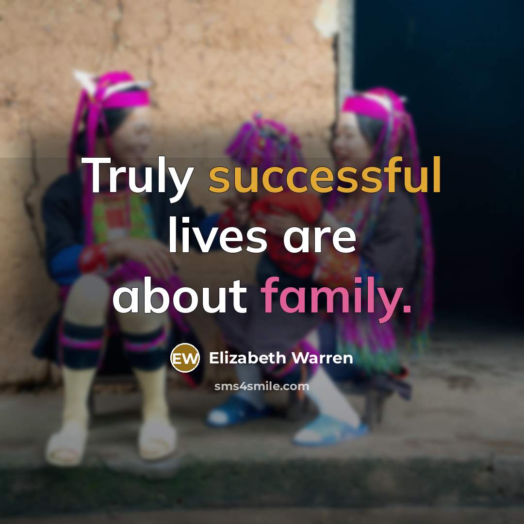 “Truly successful lives are about family.…” quote by Elizabeth Warren