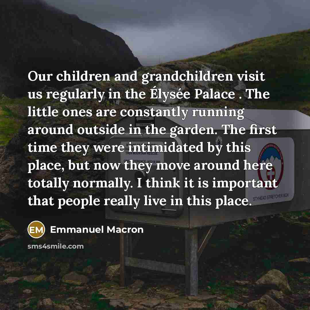 “Our children and grandchildren visit us regularly in the Élysée…” quote by Emmanuel Macron