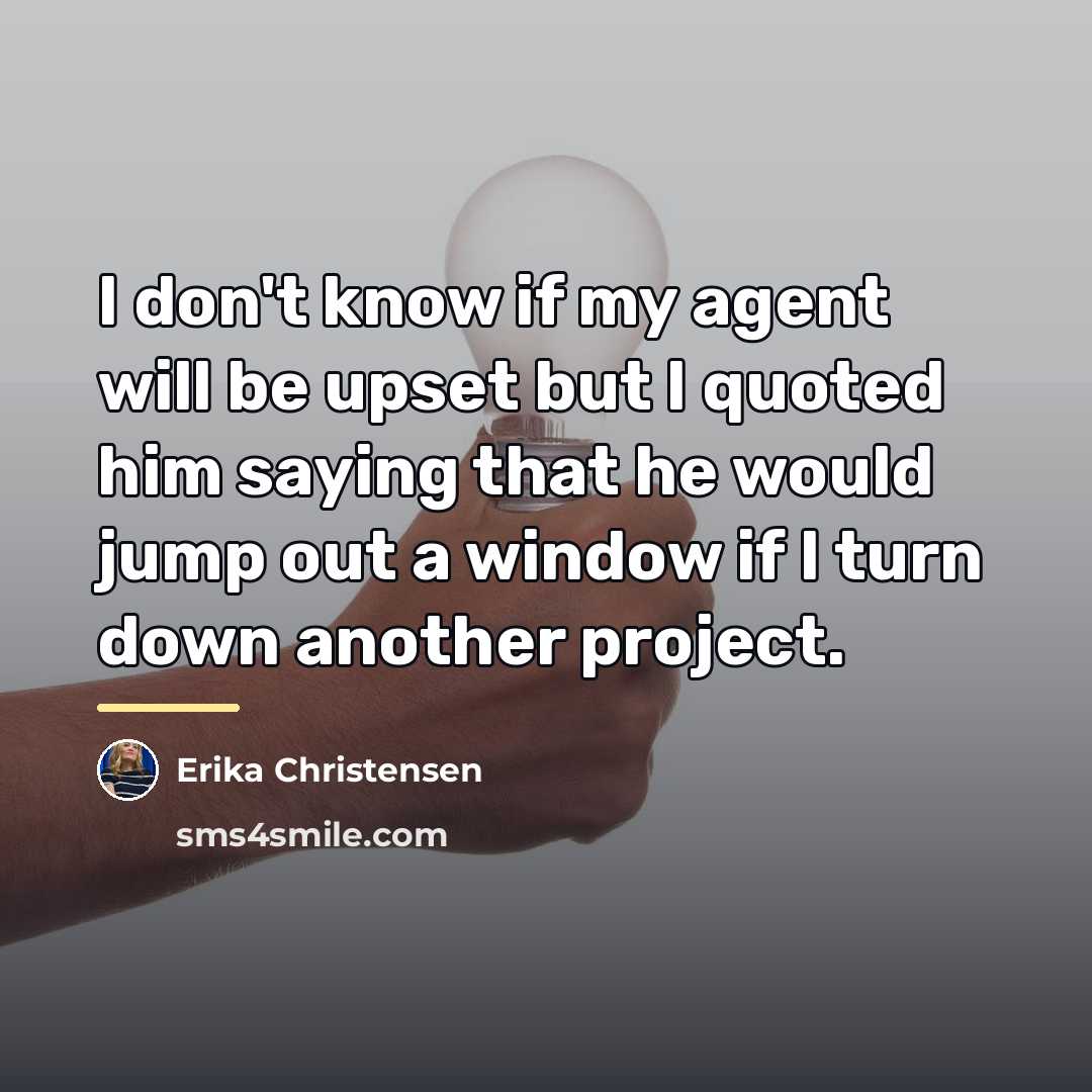 “I don't know if my agent will be upset but…” quote by Erika Christensen