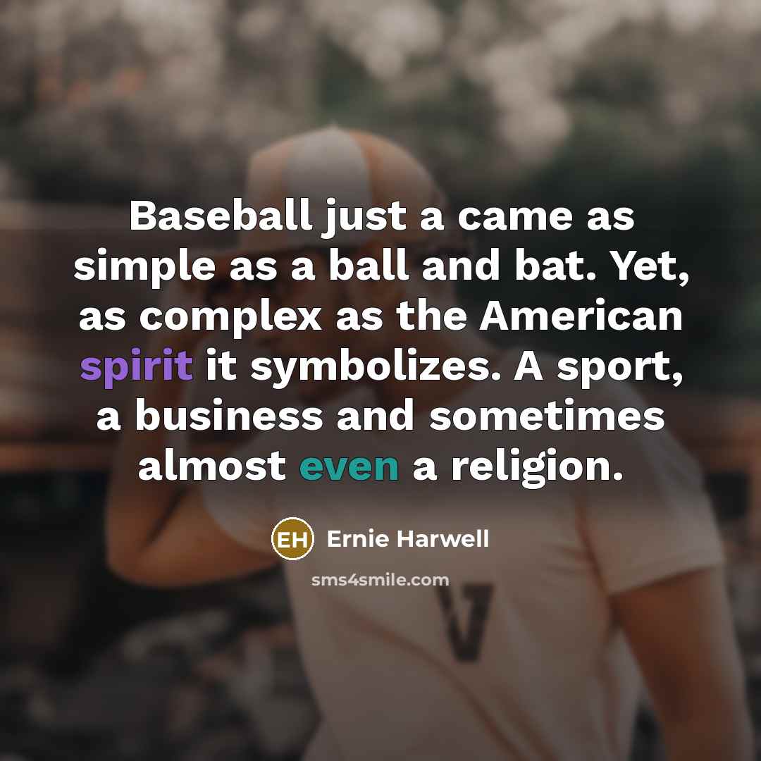 “Baseball just a came as simple as a ball and…” quote by Ernie Harwell