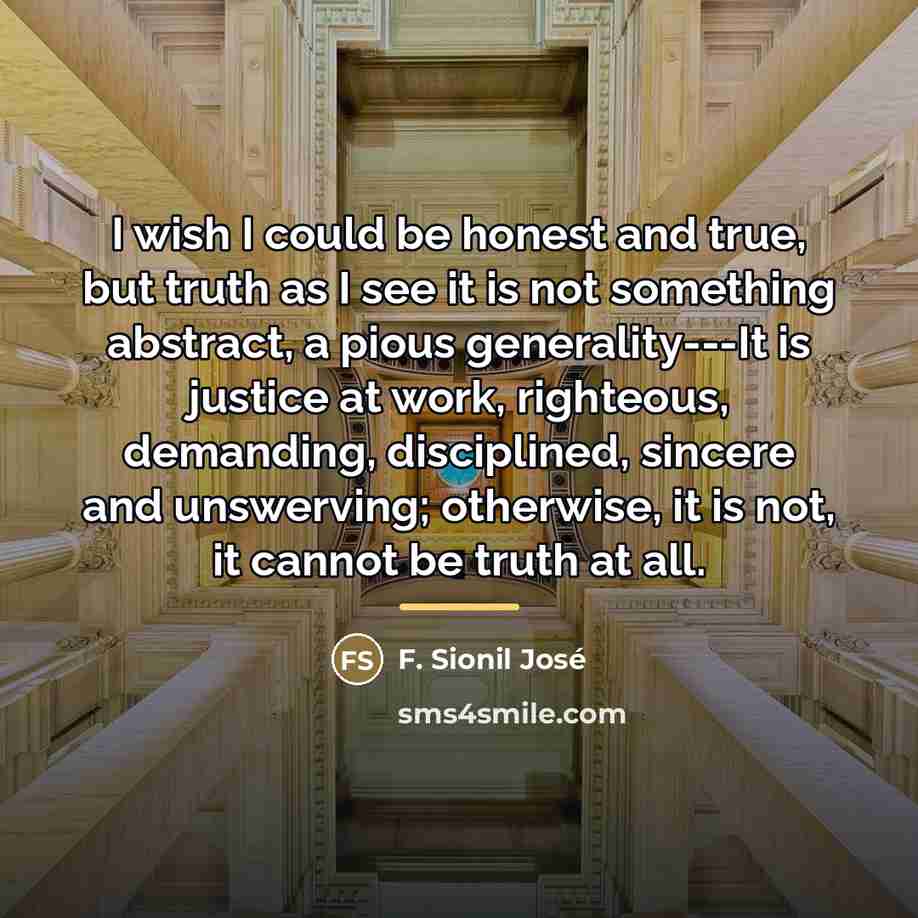 “I wish I could be honest and true, but truth…” quote by F. Sionil José