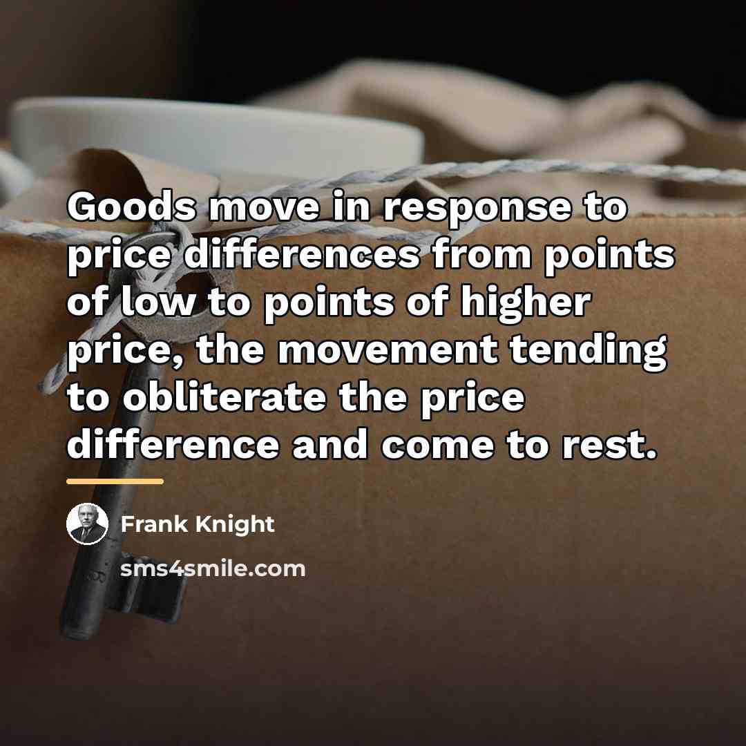 “Goods move in response to price differences from points of…” quote by Frank Knight