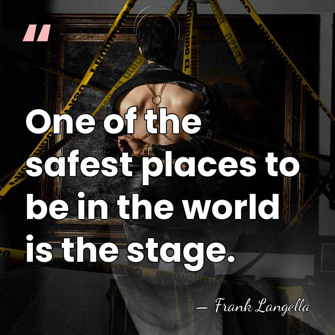 One of the safest places to be in the world is the&hellip; - Frank Langella
