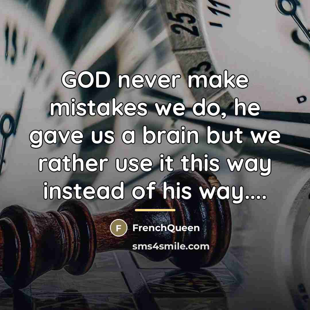 “GOD never make mistakes we do, he gave us a…” quote by Frenchqueen