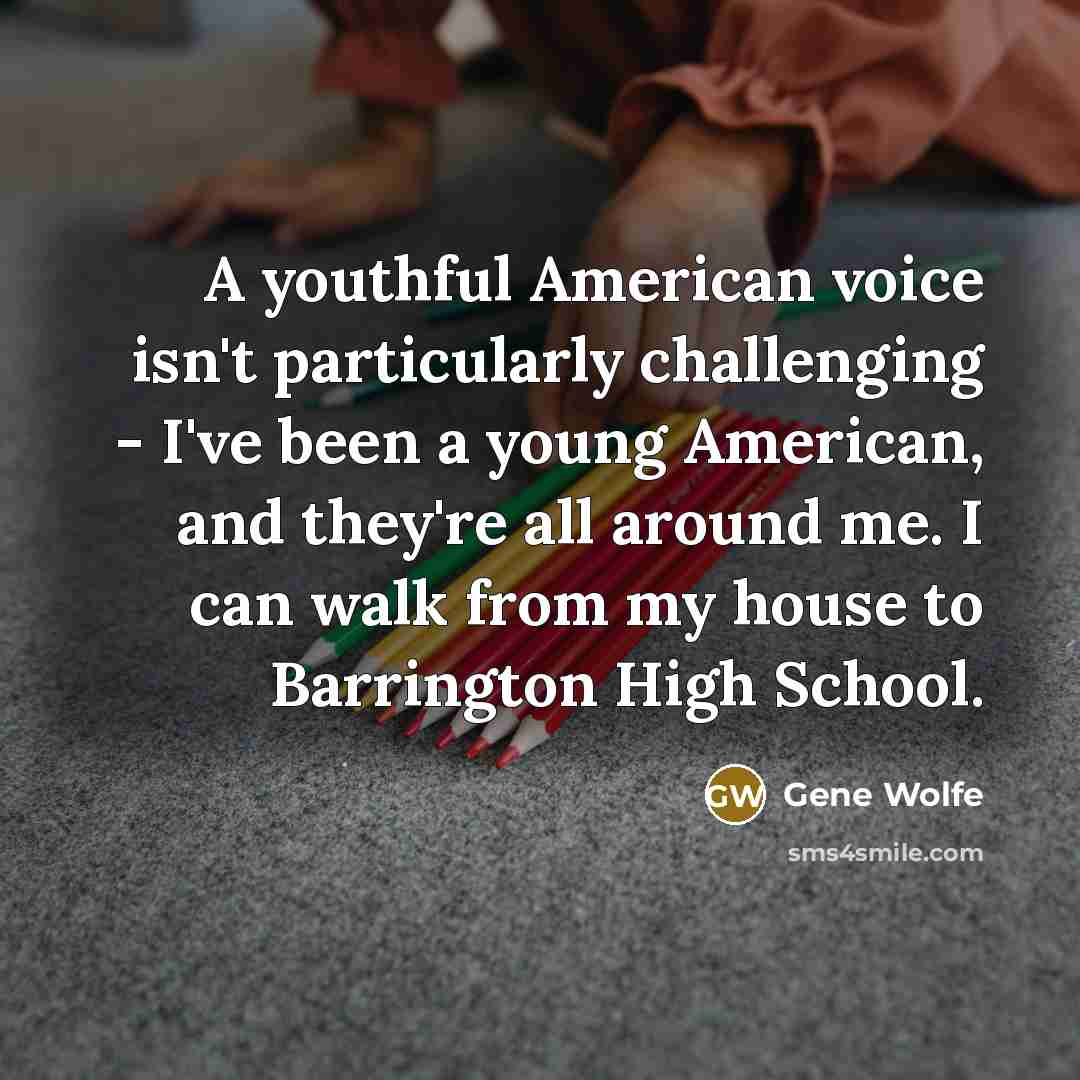 “A youthful American voice isn't particularly challenging - I've been…” quote by Gene Wolfe