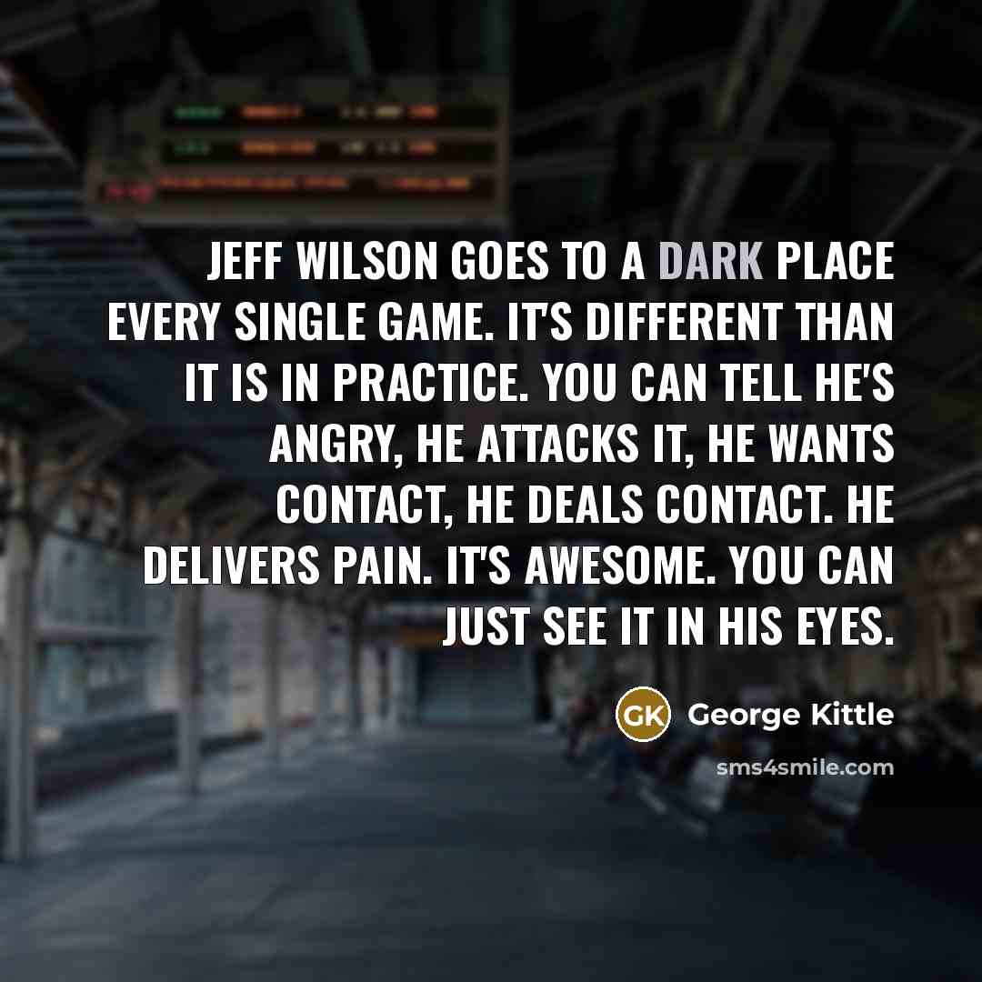 “Jeff Wilson goes to a dark place every single game.…” quote by George Kittle