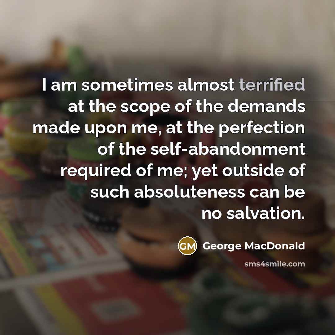 “I am sometimes almost terrified at the scope of the…” quote by George MacDonald