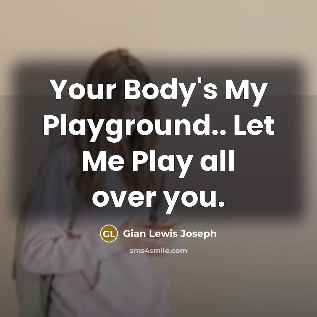 “Your Body's My Playground.. Let Me Play all over you.…” quote by Gian Lewis Joseph