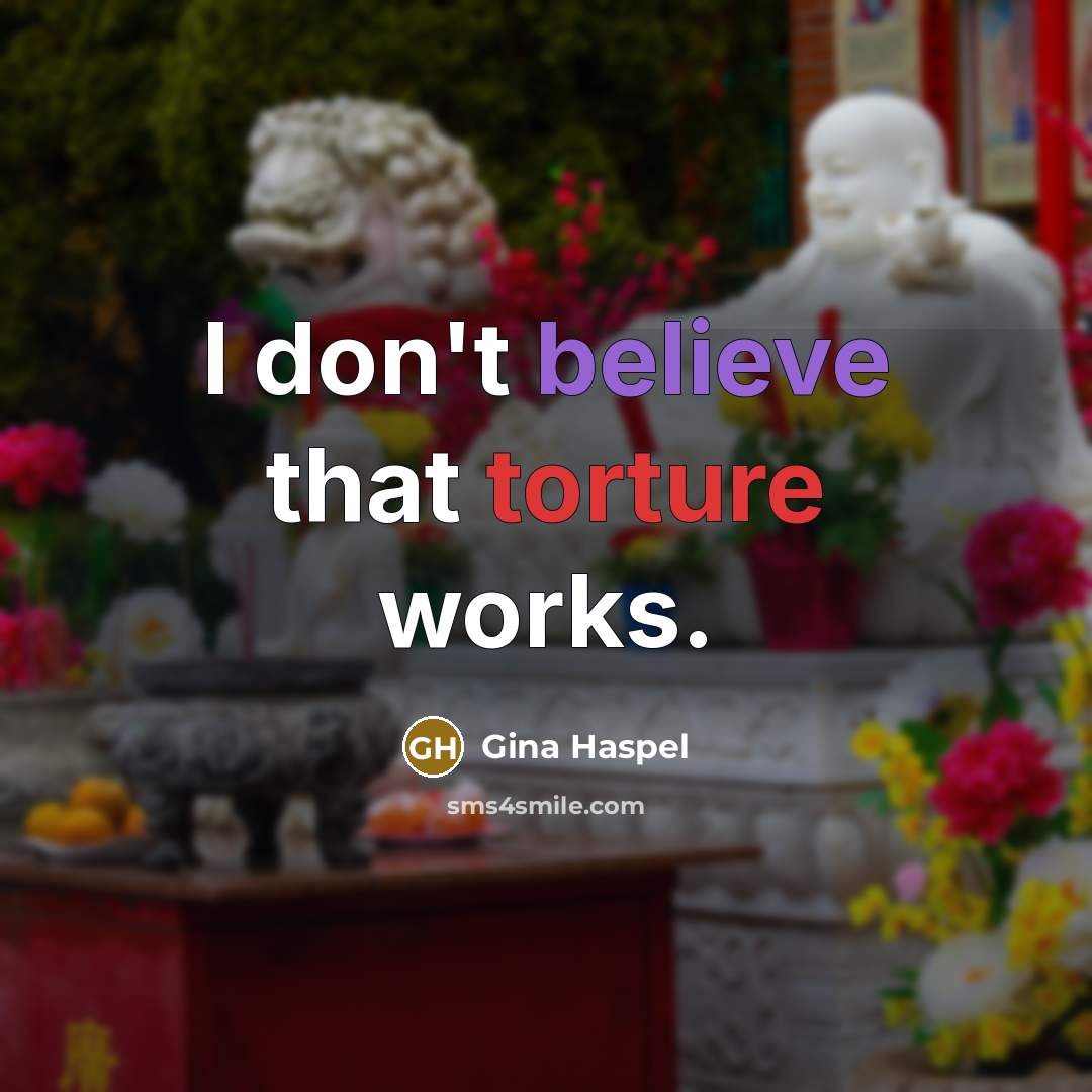 “I don't believe that torture works.…” quote by Gina Haspel