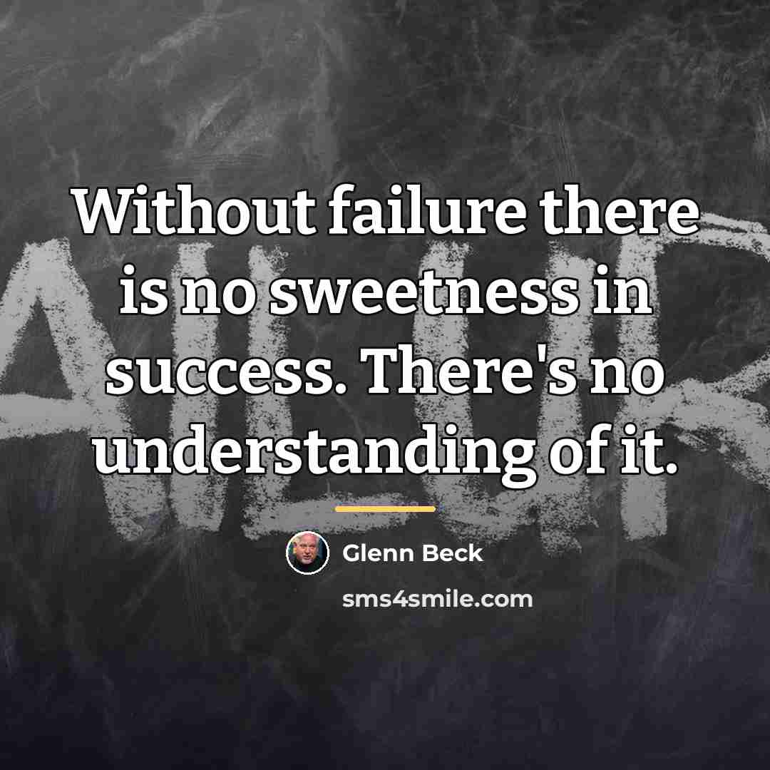 “Without failure there is no sweetness in success. There's no…” quote by Glenn Beck