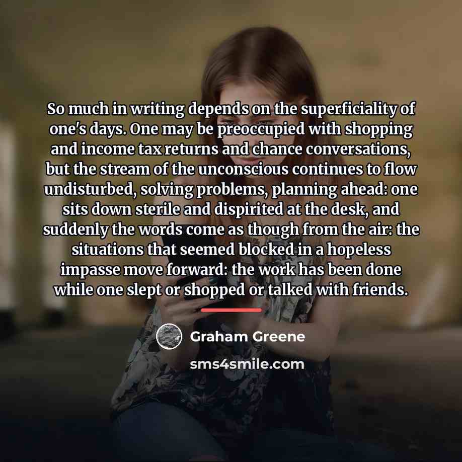 “So much in writing depends on the superficiality of one's…” quote by Graham Greene