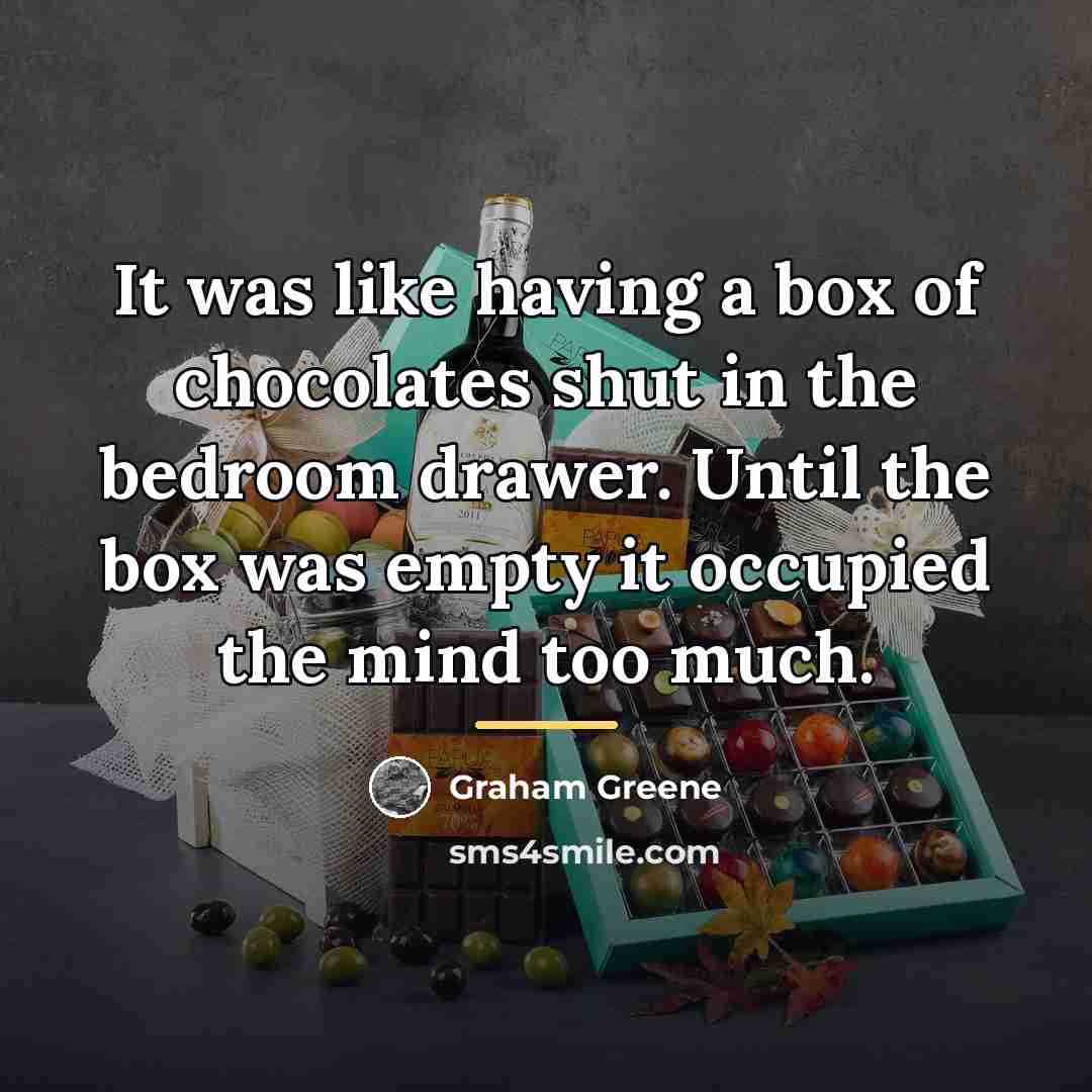 “It was like having a box of chocolates shut in…” quote by Graham Greene