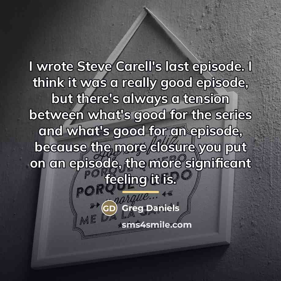 “I wrote Steve Carell's last episode. I think it was…” quote by Greg Daniels