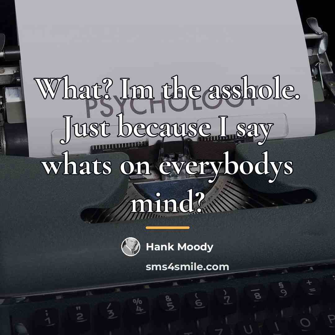 “What? Im the asshole. Just because I say whats on…” quote by Hank Moody