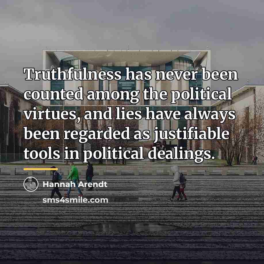 “Truthfulness has never been counted among the political virtues, and…” quote by Hannah Arendt