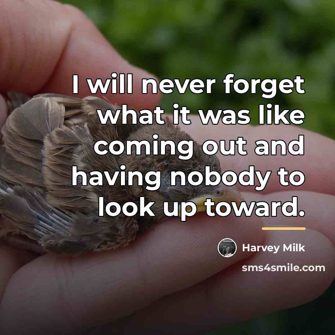 “I will never forget what it was like coming out…” quote by Harvey Milk