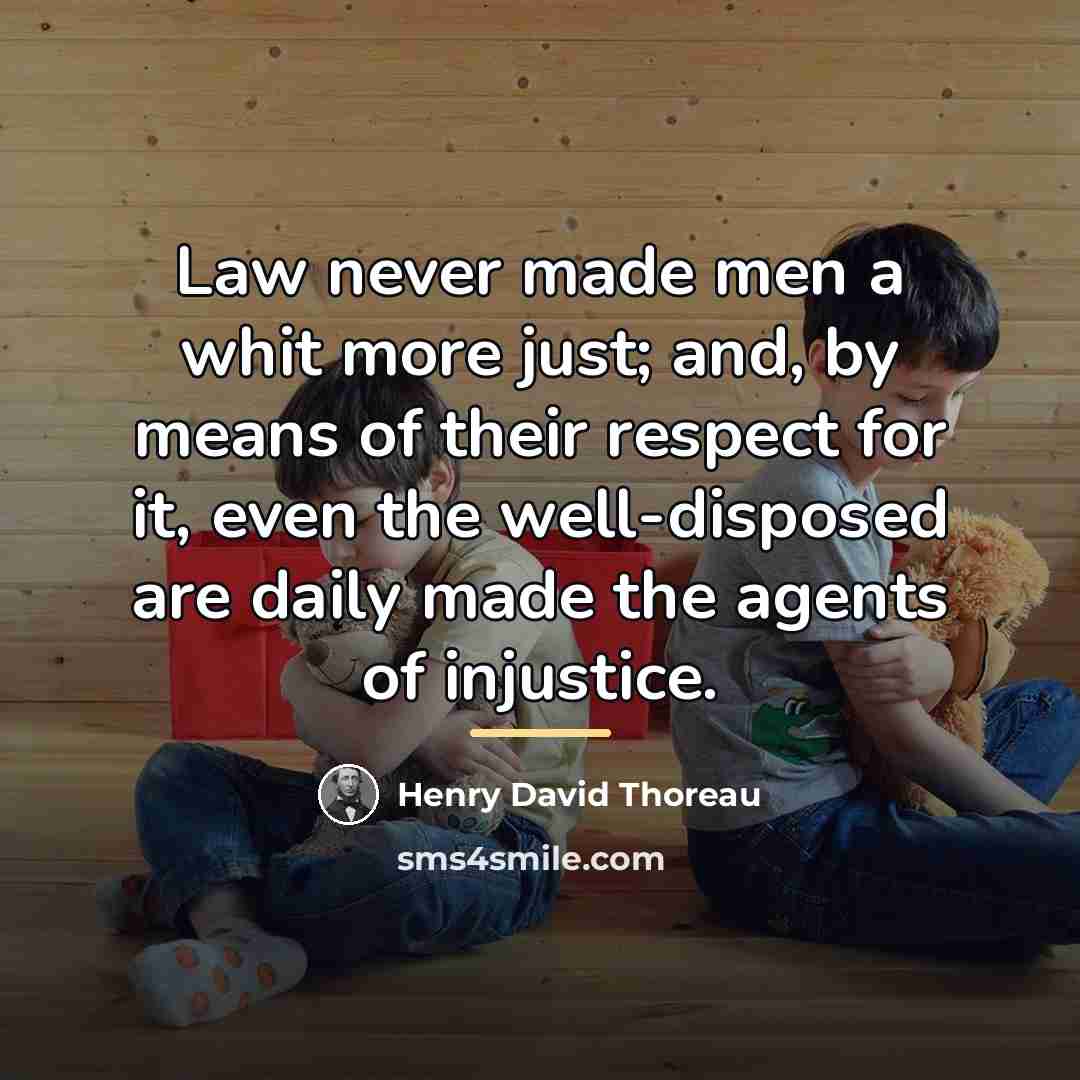 “Law never made men a whit more just; and, by…” quote by Henry David Thoreau