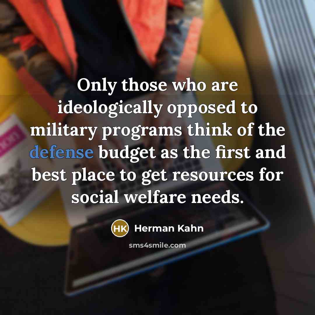 “Only those who are ideologically opposed to military programs think…” quote by Herman Kahn
