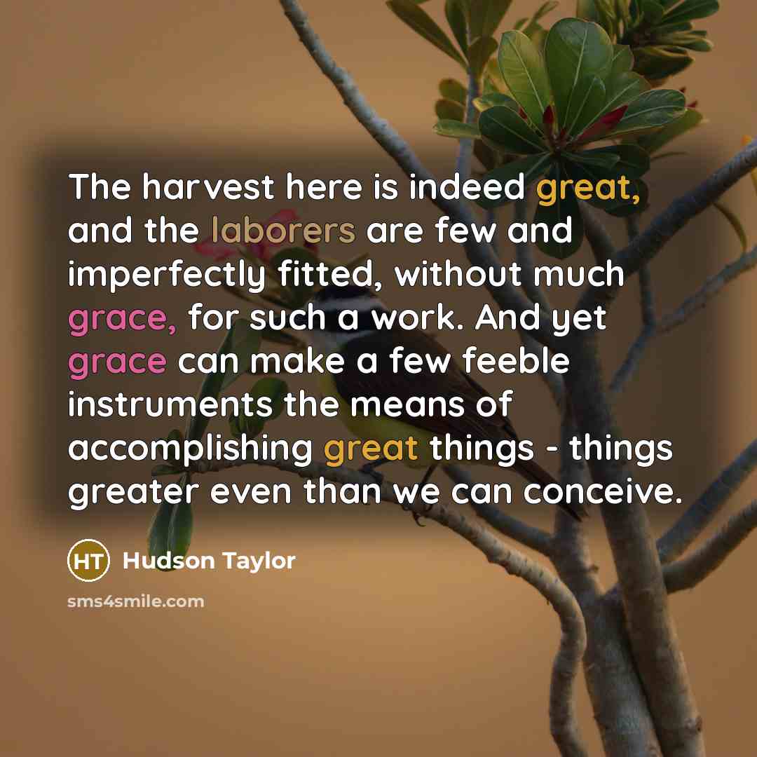 “The harvest here is indeed great, and the laborers are…” quote by Hudson Taylor