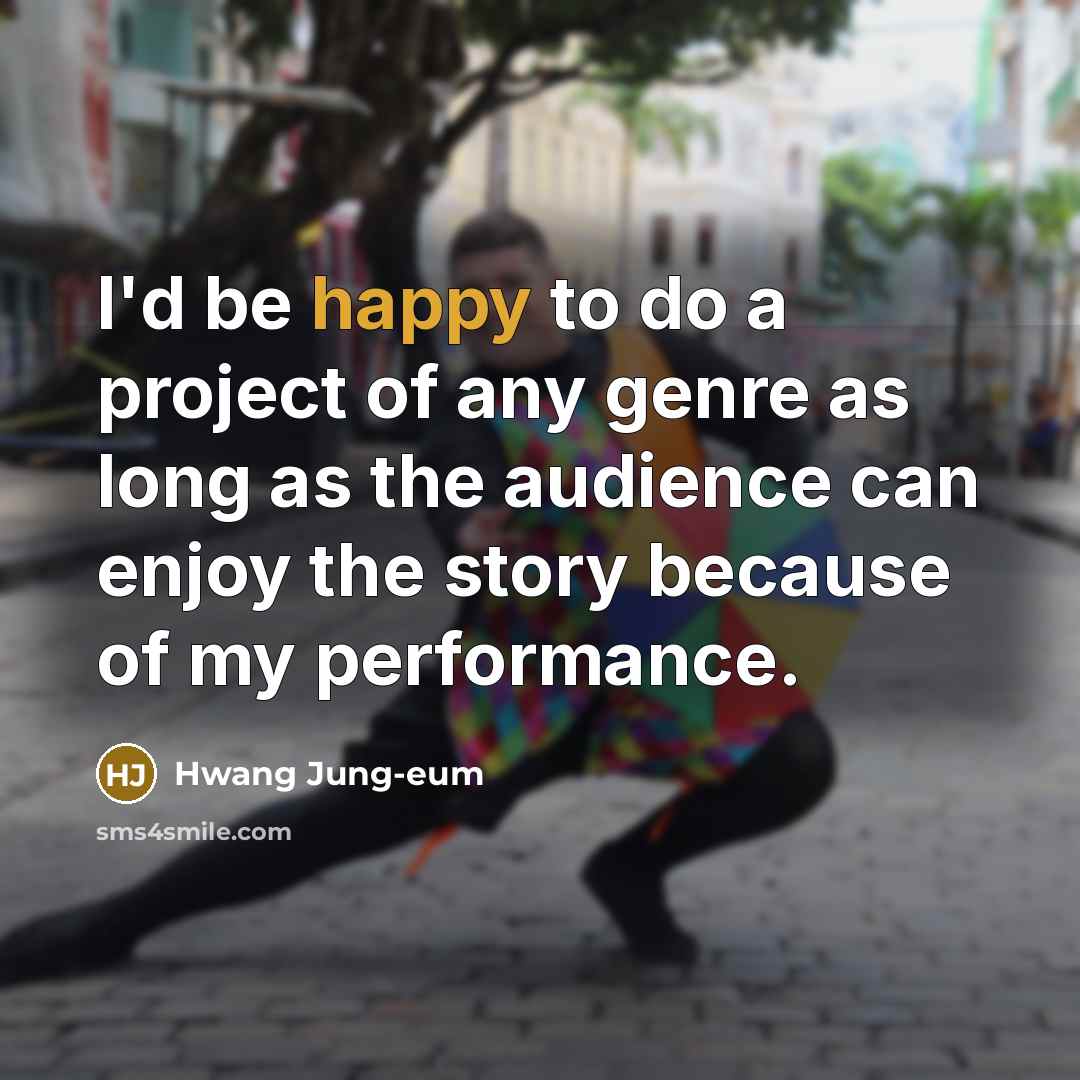 “I'd be happy to do a project of any genre…” quote by Hwang Jung-eum