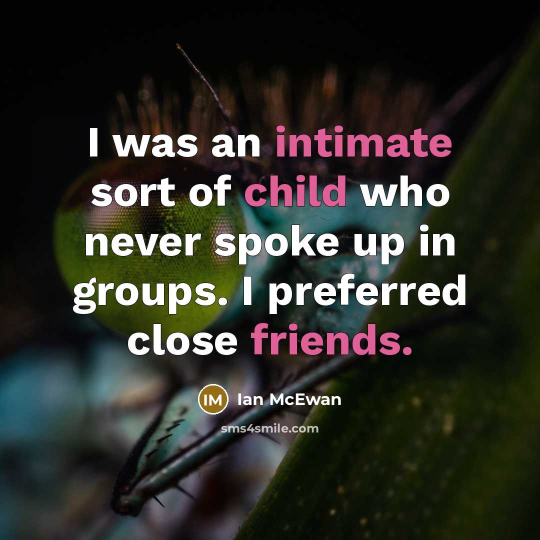 “I was an intimate sort of child who never spoke…” quote by Ian Mcewan