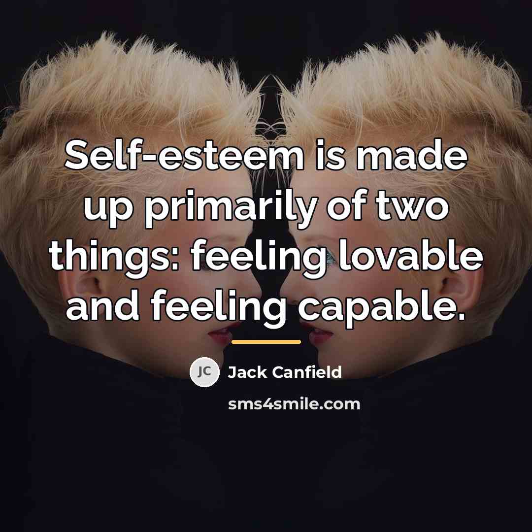 “Self-esteem is made up primarily of two things: feeling lovable…” quote by Jack Canfield