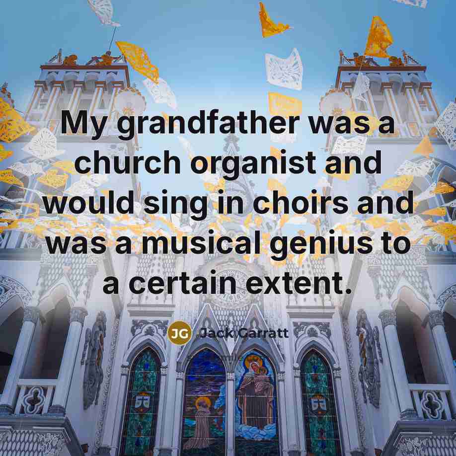 “My grandfather was a church organist and would sing in…” quote by Jack Garratt