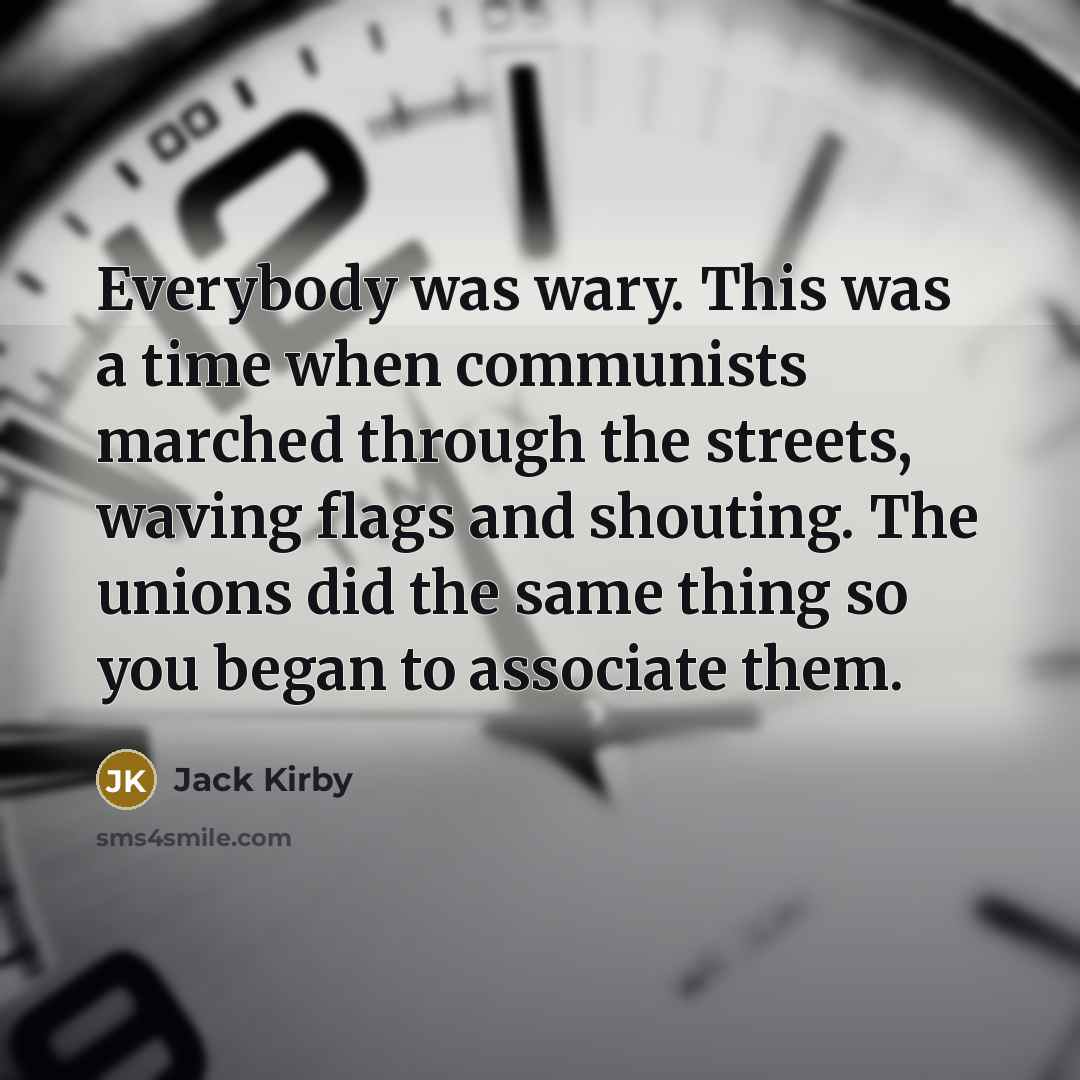 “Everybody was wary. This was a time when communists marched…” quote by Jack Kirby