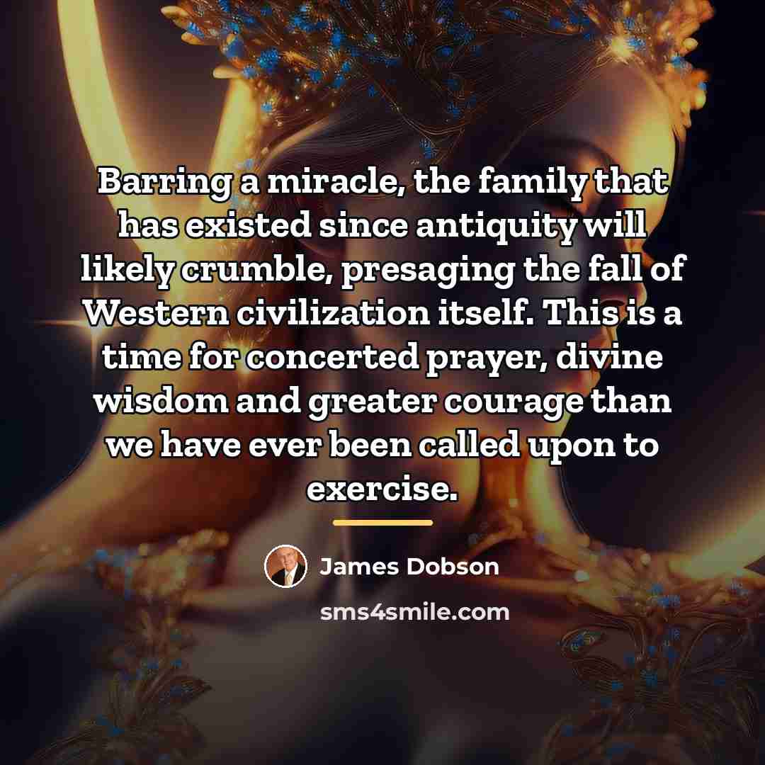 “Barring a miracle, the family that has existed since antiquity…” quote by James Dobson