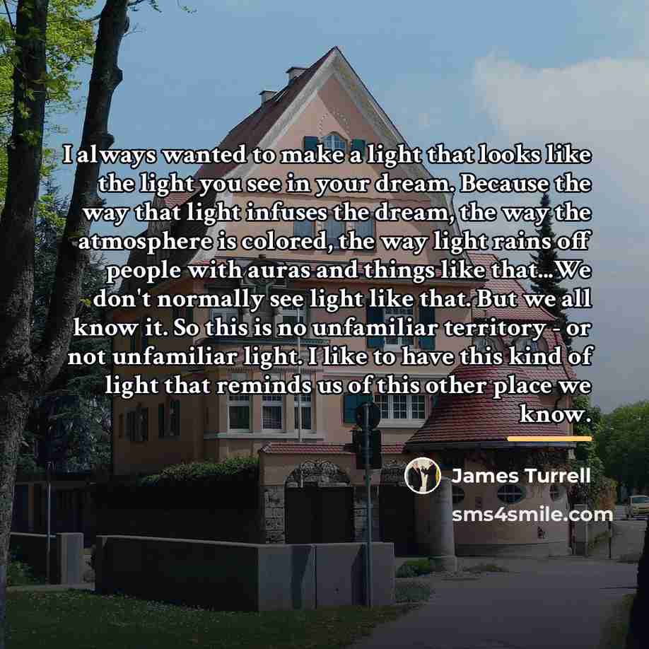 “I always wanted to make a light that looks like…” quote by James Turrell