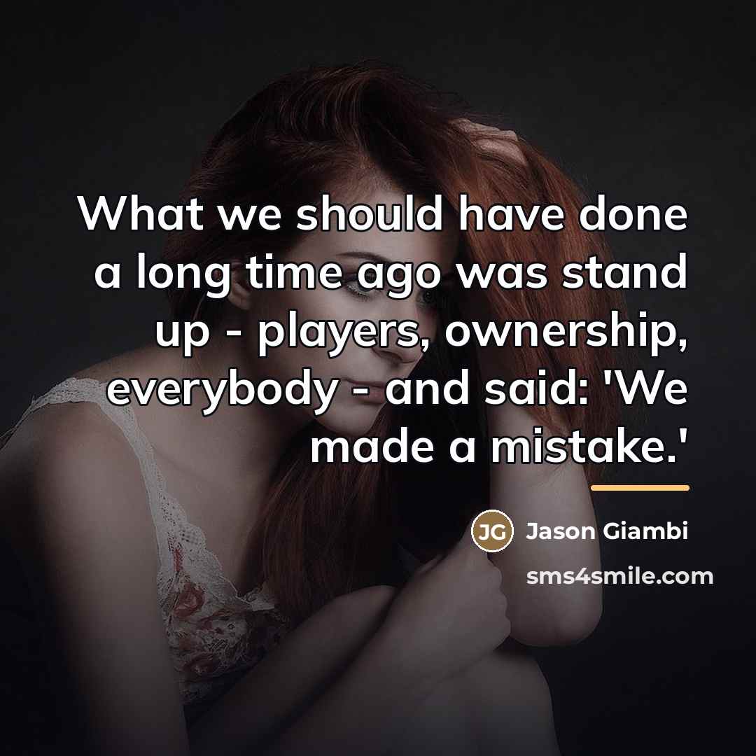 “What we should have done a long time ago was…” quote by Jason Giambi