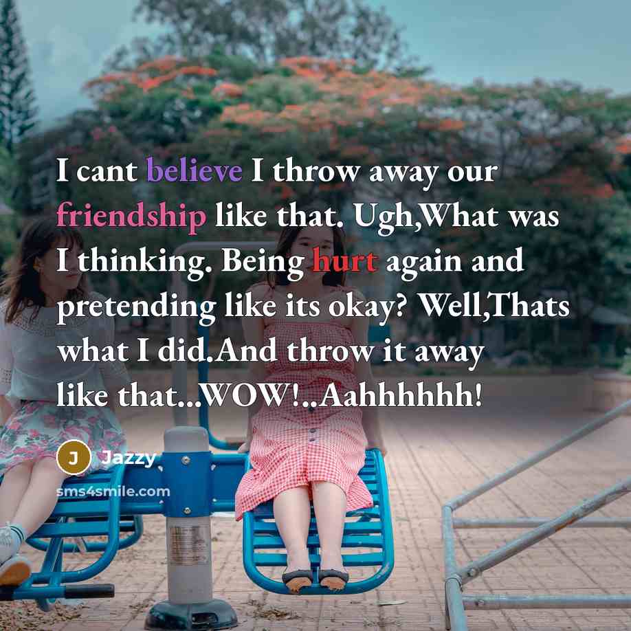 “I cant believe I throw away our friendship like that.…” quote by Jazzy