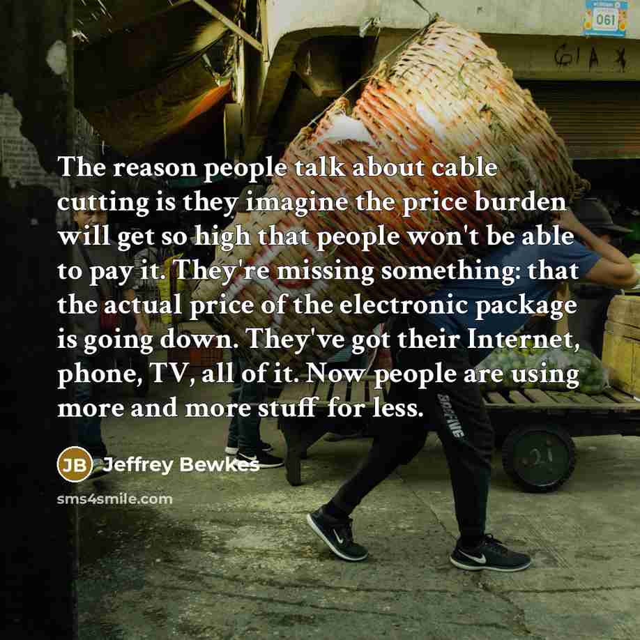 “The reason people talk about cable cutting is they imagine…” quote by Jeffrey Bewkes