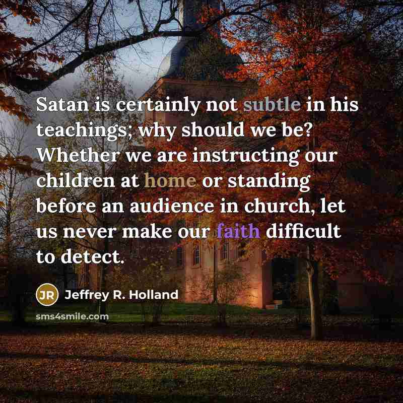 “Satan is certainly not subtle in his teachings; why should…” quote by Jeffrey R. Holland