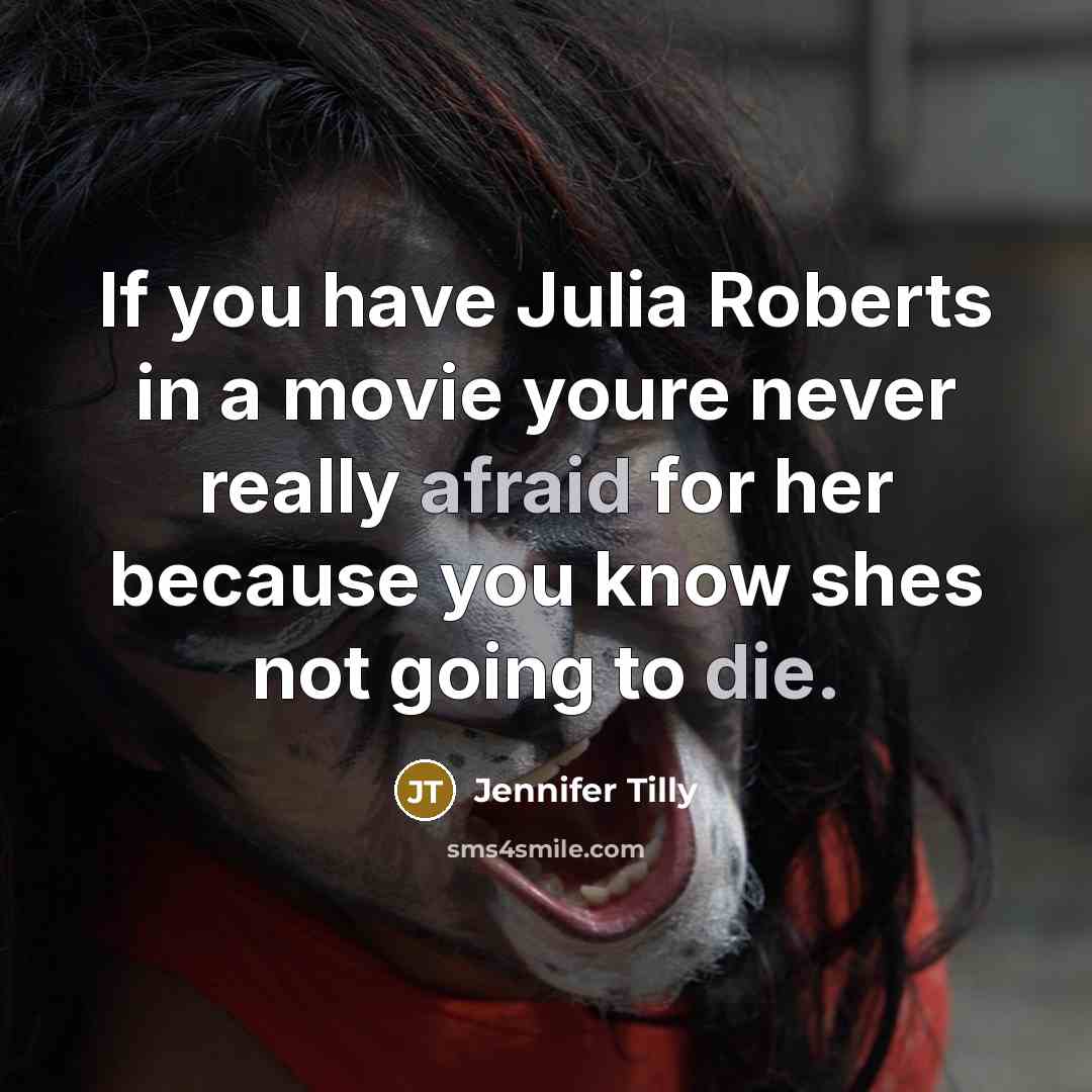“If you have Julia Roberts in a movie youre never…” quote by Jennifer Tilly