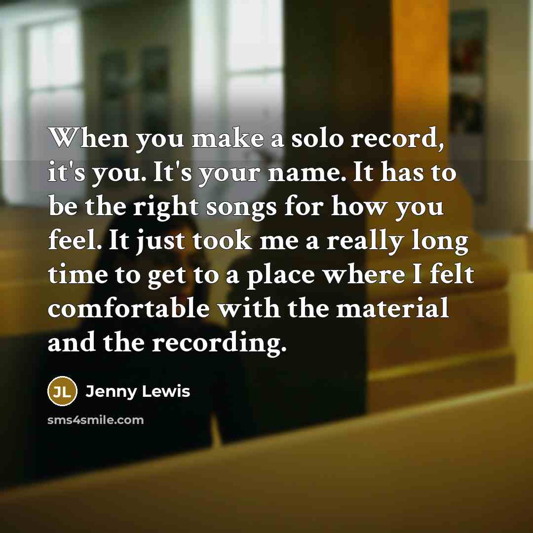 “When you make a solo record, it's you. It's your…” quote by Jenny Lewis