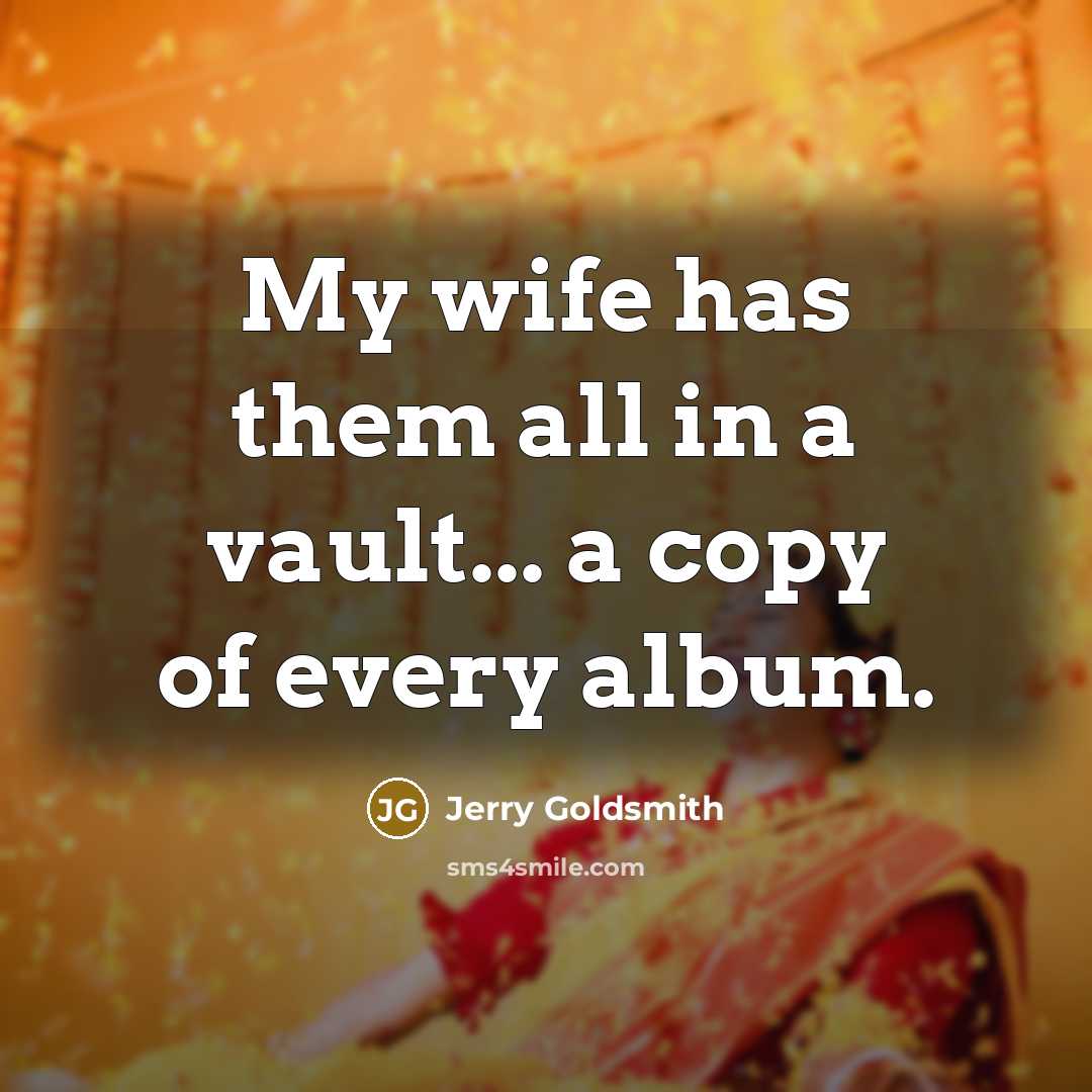 “My wife has them all in a vault... a copy…” quote by Jerry Goldsmith