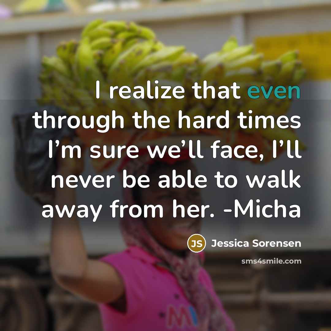 “I realize that even through the hard times I’m sure…” quote by Jessica Sorensen