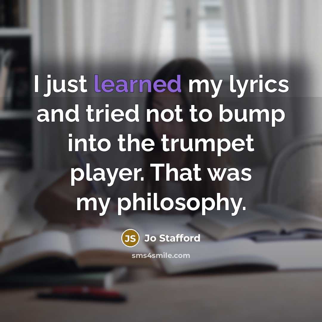 “I just learned my lyrics and tried not to bump…” quote by Jo Stafford
