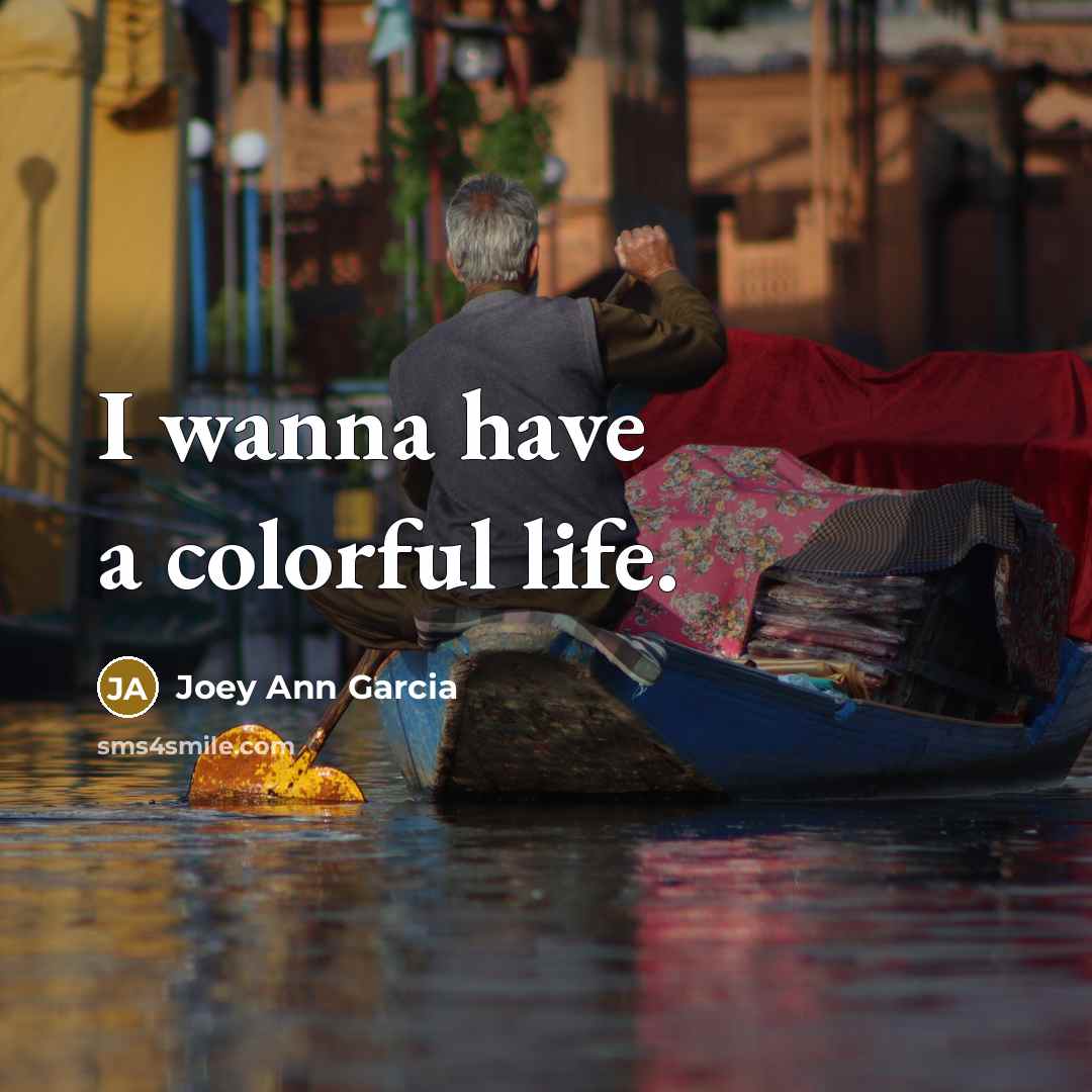 “I wanna have a colorful life.…” quote by Joey Ann Garcia