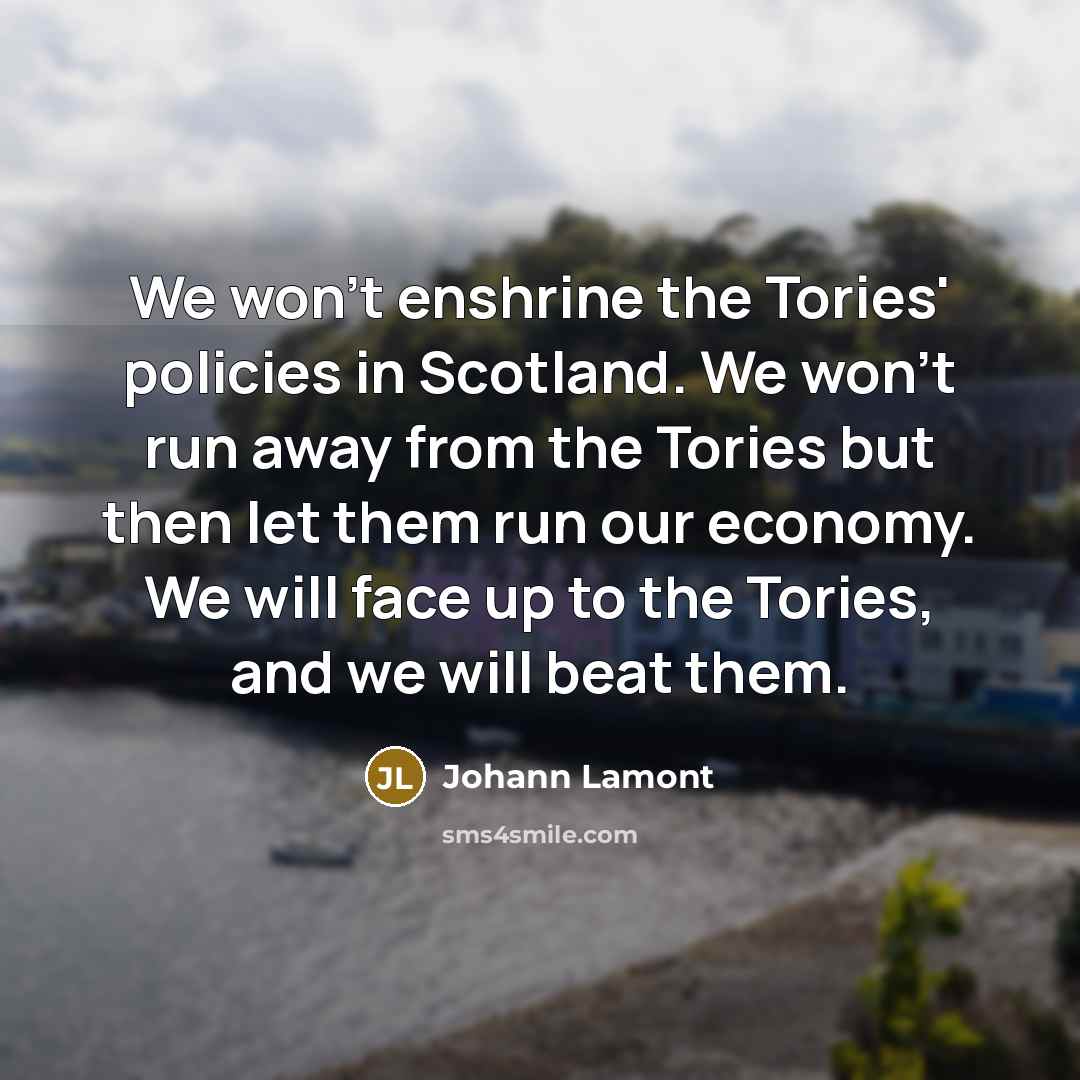 “We won't enshrine the Tories' policies in Scotland. We won't…” quote by Johann Lamont