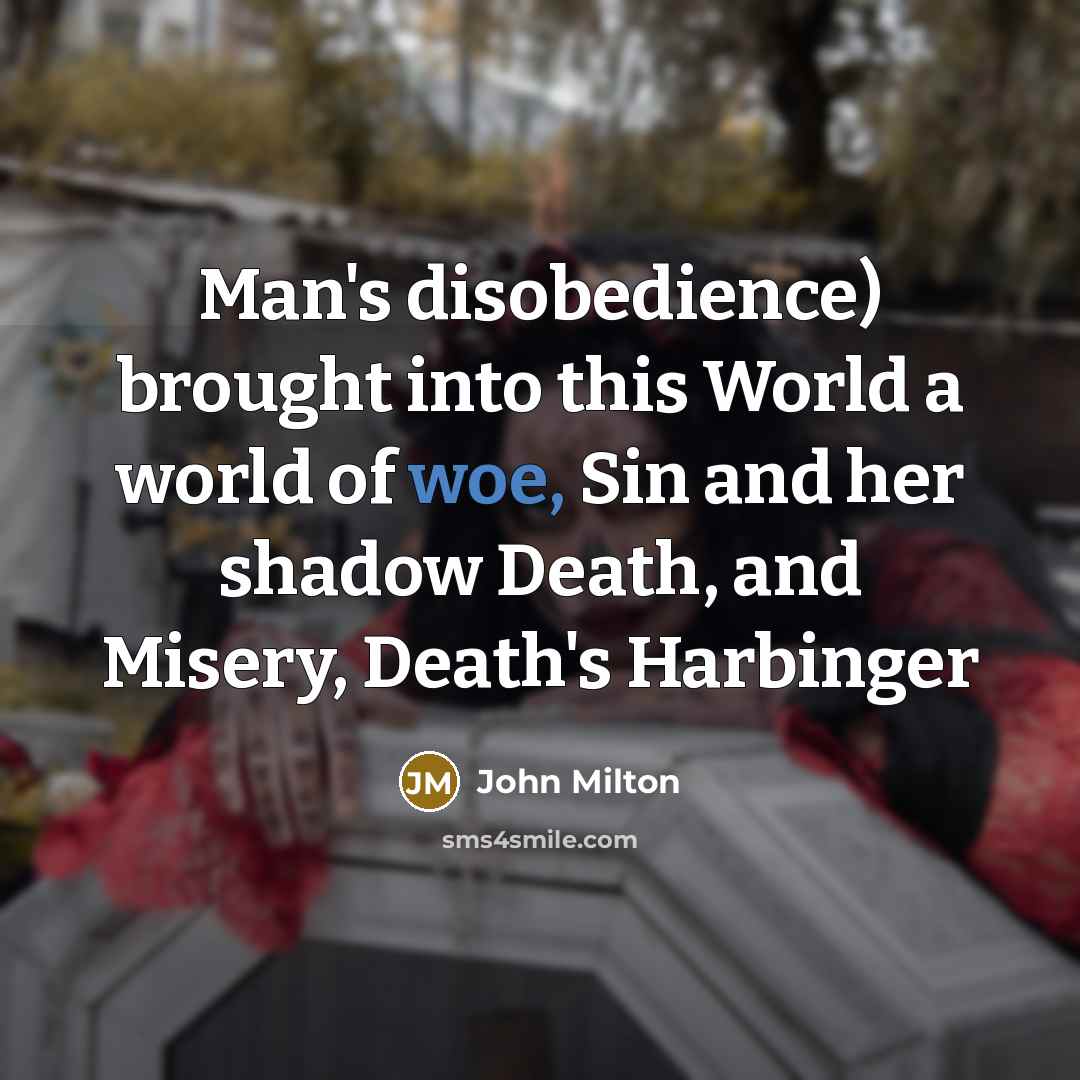 “Man's disobedience) brought into this World a world of woe,…” quote by John Milton