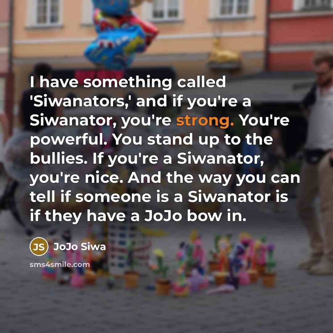 “I have something called 'Siwanators,' and if you're a Siwanator,…” quote by JoJo Siwa